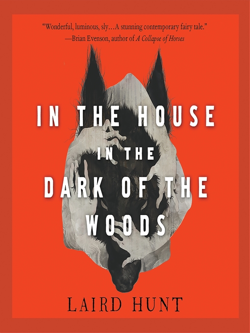 Title details for In the House in the Dark of the Woods by Laird Hunt - Wait list